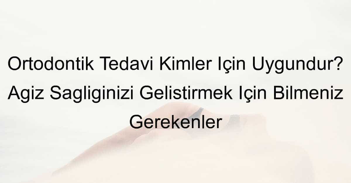 Ortodontik tedavi kimlere yapilir 77.jpeg a0927b9f2a689e780662943597f9d3fa