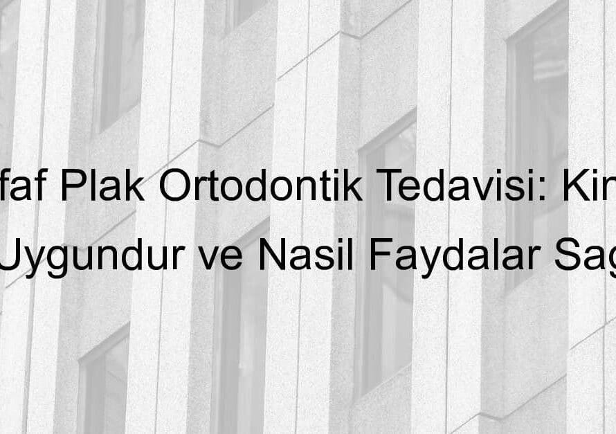Seffaf plak ile ortodontik tedavi kimlere uygulanabilir 818.jpeg c93a0afe76f13a5cdb1a9ae0641e1441