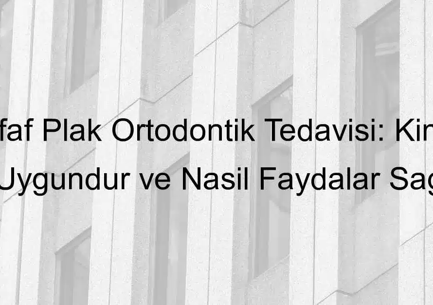 Şeffaf Plak Ortodontik Tedavisi: Kimler İçin Uygundur ve Nasıl Faydalar Sağlar? 12 Seffaf plak ile ortodontik tedavi kimlere uygulanabilir 818.jpeg c93a0afe76f13a5cdb1a9ae0641e1441